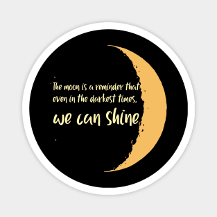 The moon is a reminder that even in the darkest times, we can shine. Magnet